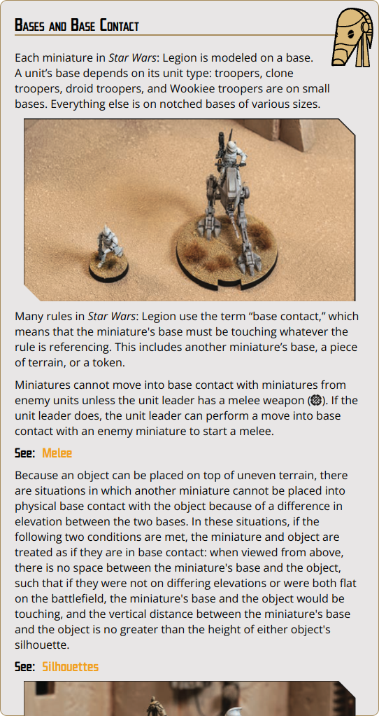 Each miniature in Star Wars: Legion is modeled on a base. A unit’s base depends on its unit type: troopers, clone troopers, droid troopers, and Wookiee troopers are on small bases. Everything else is on notched bases of various sizes.