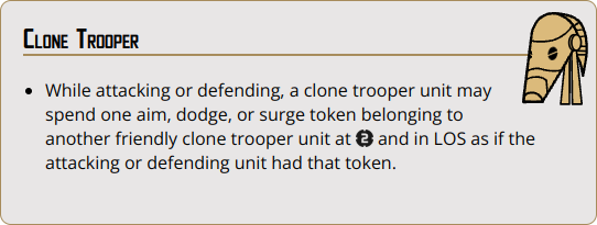 While attacking or defending, a clone trooper unit may spend one aim, dodge, or surge token belonging to another friendly clone trooper unit at {range_2} and in LOS as if the attacking or defending unit had that token.